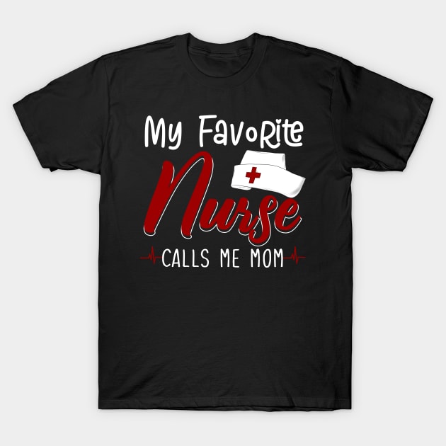 My Favorite Nurse Calls Me Mom T-Shirt by Pelman